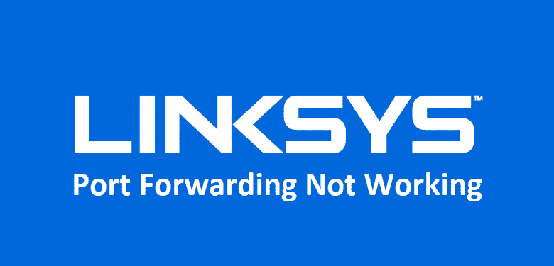 Fix The Port Forwarding Issue In Linksys With This Guide